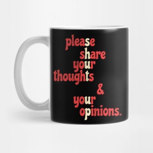 Shut Up - Please Share Your Thoughts & Your Opinions .aL Mug